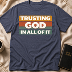 Trusting God in All of it T-Shirt