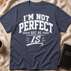 I'm Not Perfect But He Is T-Shirt