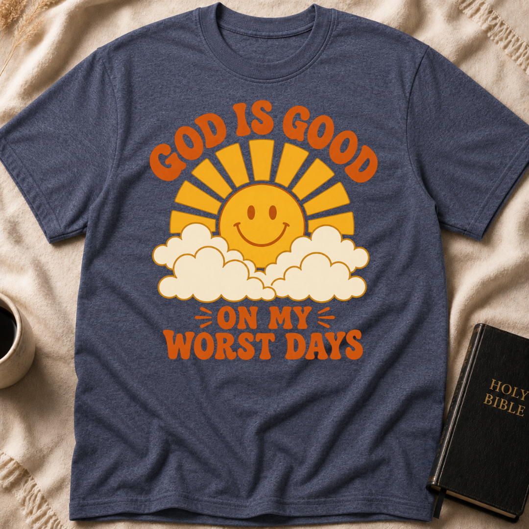 God Is Good On My Worst Days T-Shirt