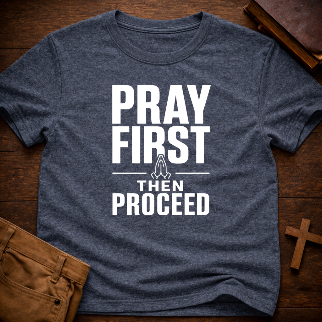 Pray First Then Proceed T-Shirt