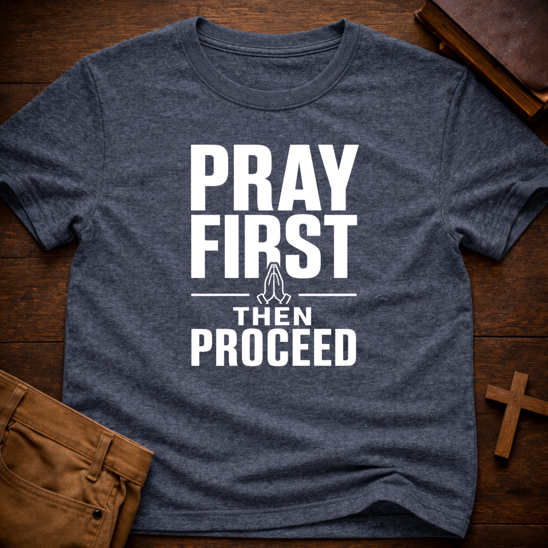 Pray First Then Proceed T-Shirt