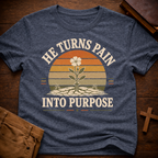 He Turns Pain Into Purpose T-Shirt
