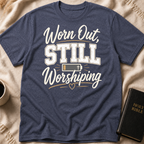 Worn Out, Still Worshiping T-Shirt
