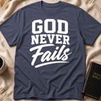 God Never Fails T-Shirt
