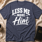 Less Me, More Him T-Shirt