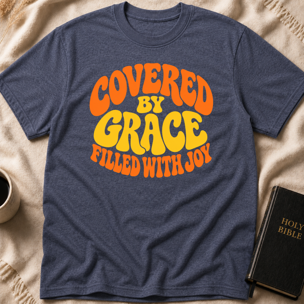 Covered By Grace Filled With Joy T-Shirt