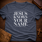 Jesus Knows Your Name T-Shirt