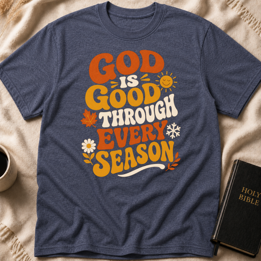 God Is Good Through Every Season T-Shirt