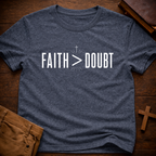 Faith > Doubt T-Shirt