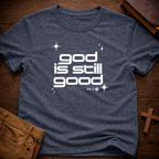 God Is Still Good 24/7 T-Shirt
