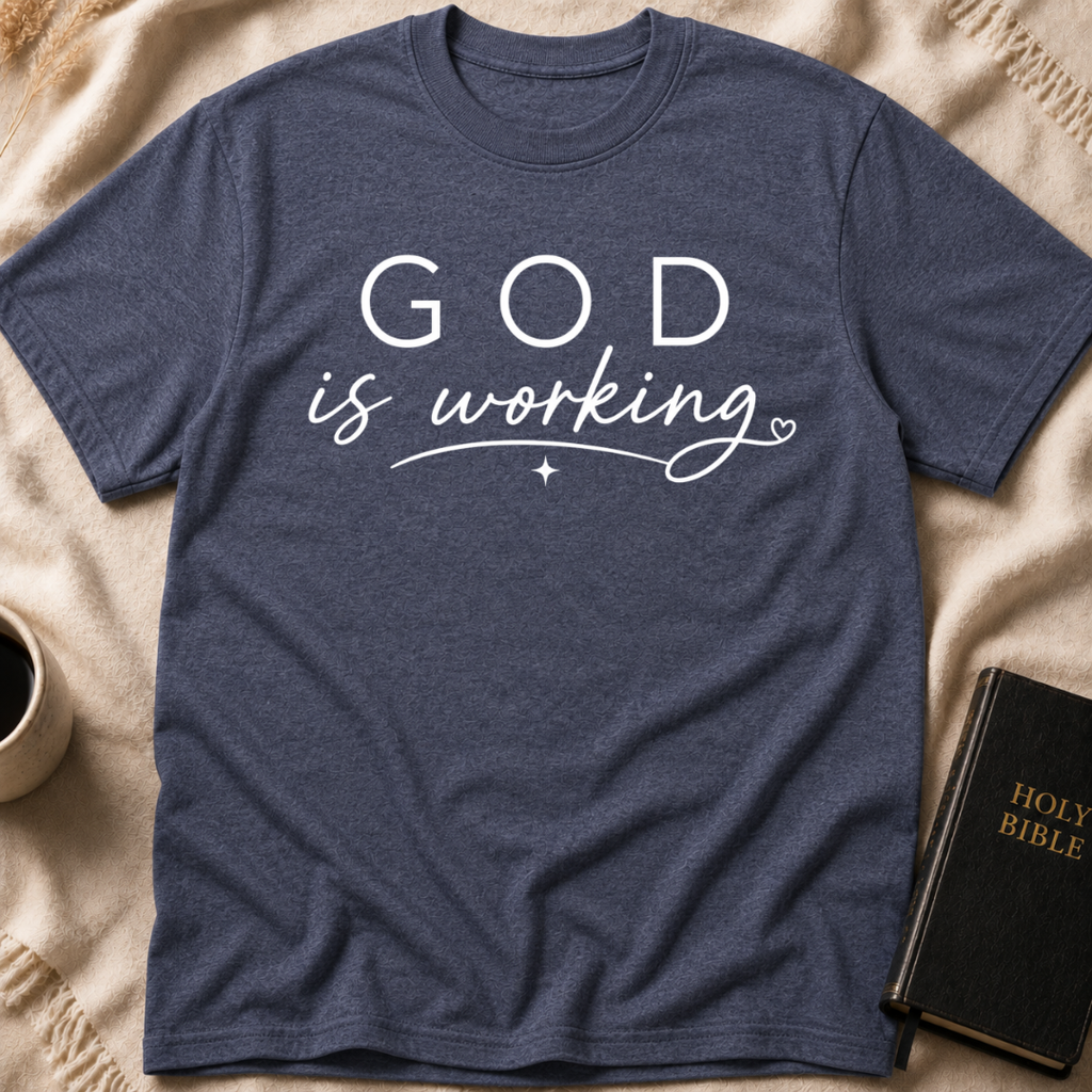 God is Working T-Shirt
