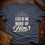 Less of Me More of Him T-Shirt