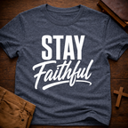 Stay Faithful T-Shirt