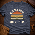 God's Still Writing Your Story T-Shirt