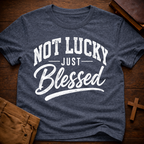 Not Lucky Just Blessed T-Shirt