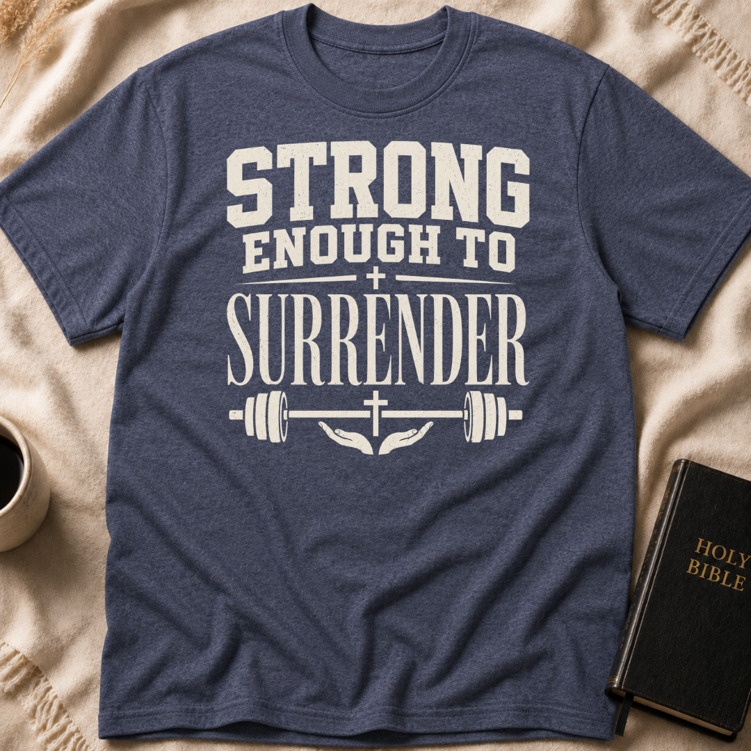 Strong Enough to Surrender T-Shirt