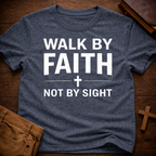 Walk by Faith Not by Sight T-Shirt