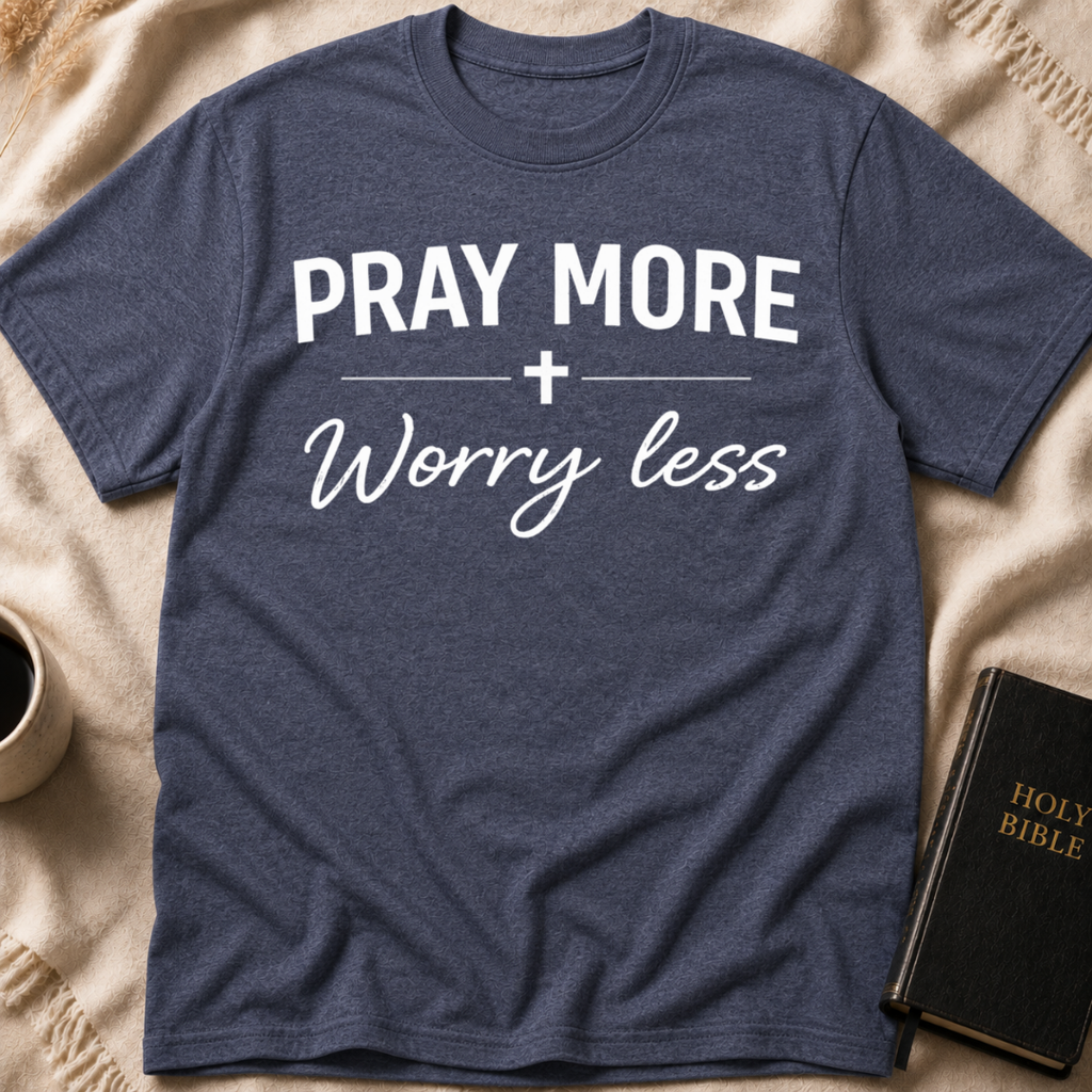 Pray More Worry Less T-Shirt