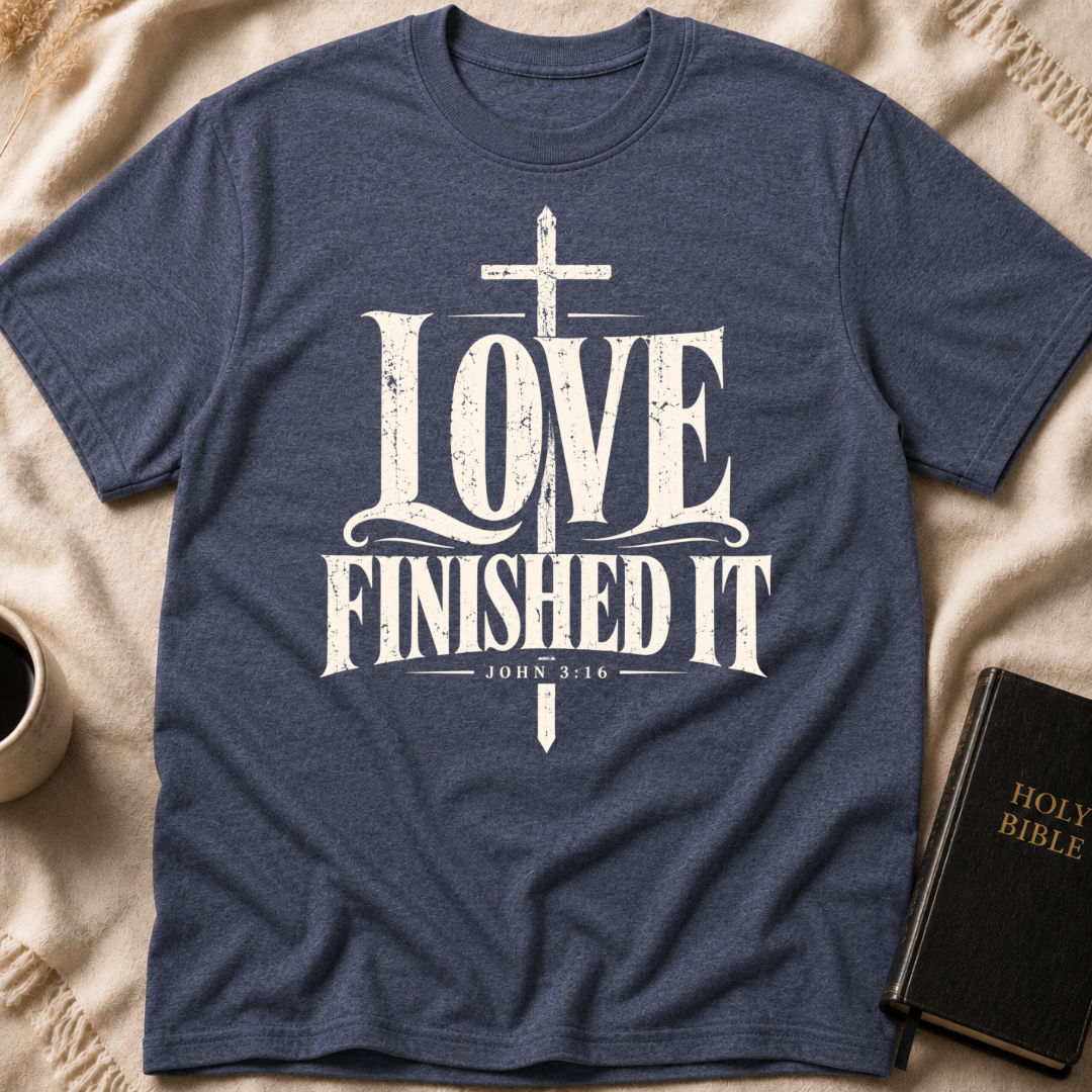 Love Finished It T-Shirt