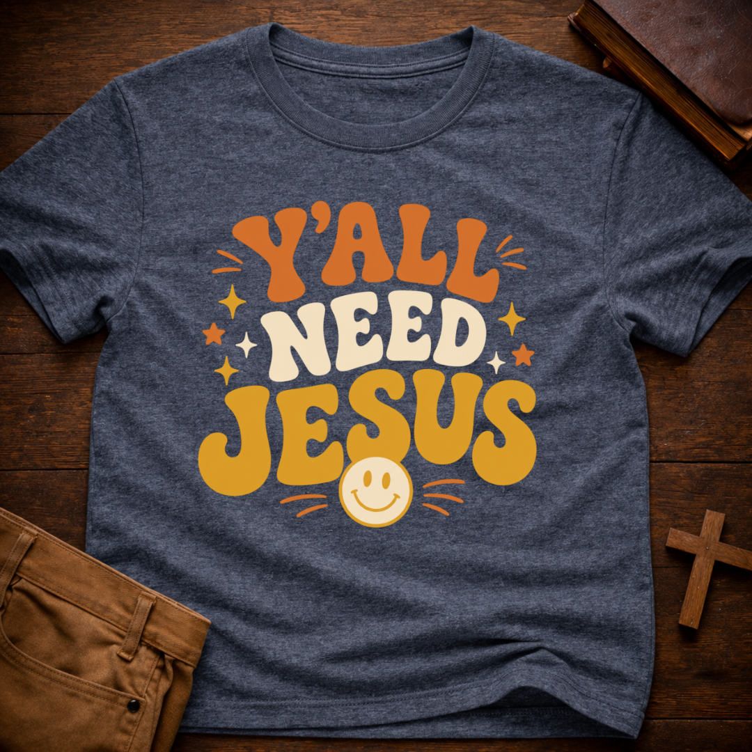 Y’all Need Jesus T-Shirt