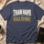 Train Hard Walk Humbly T-Shirt
