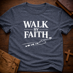 Walk By Faith T-Shirt