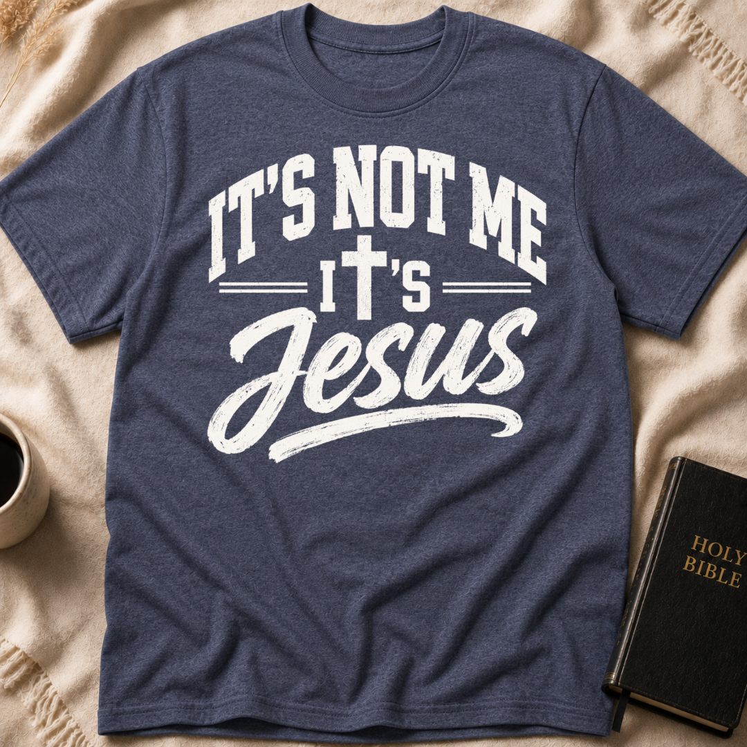 It’s Not Me, It’s Jesus T-Shirt