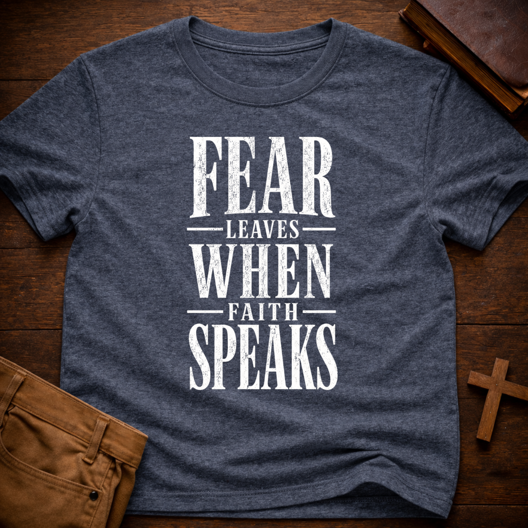 Fear Leaves When Faith Speaks T-Shirt