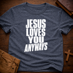Jesus Loves You Anyways T-Shirt