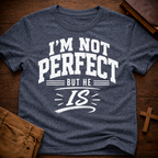 I'm Not Perfect But He Is T-Shirt