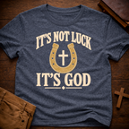 IT'S NOT LUCK IT'S GOD T-Shirt