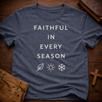 Faithful in Every Season T-Shirt