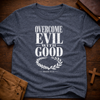 Overcome Evil With Good T-Shirt