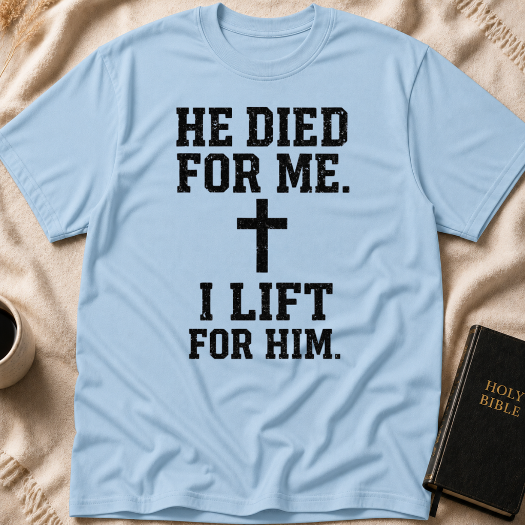 He Died for Me I Lift for Him T-Shirt