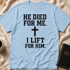 He Died for Me I Lift for Him T-Shirt