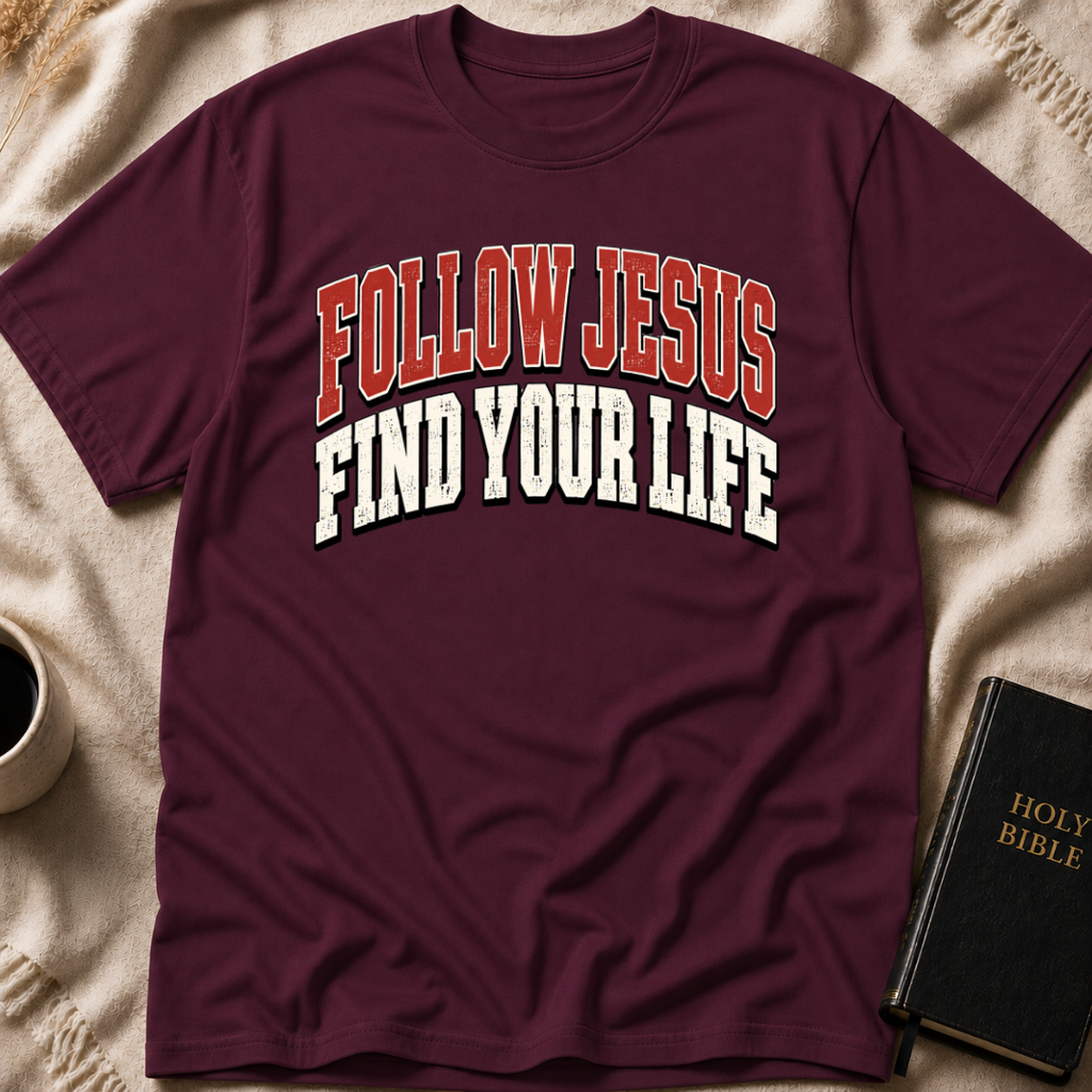 Follow Jesus Find Your Life T-Shirt