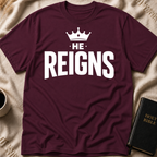 He Reigns T-Shirt