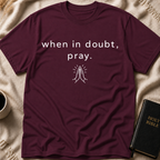 When in doubt, pray T-Shirt