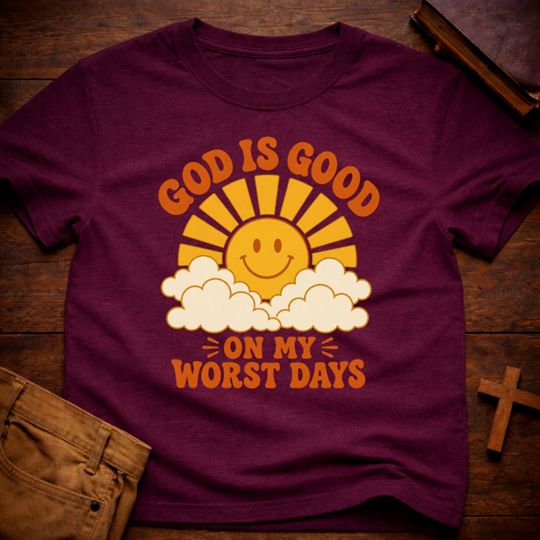 God Is Good On My Worst Days T-Shirt