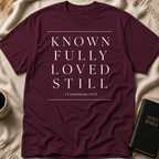 Known Fully Loved Still T-Shirt