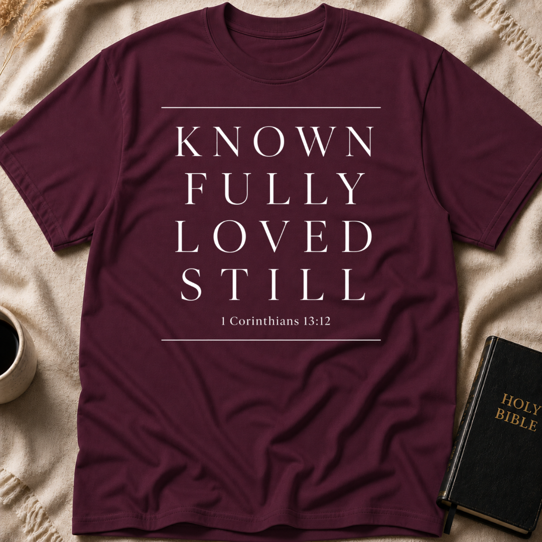 Known Fully Loved Still T-Shirt