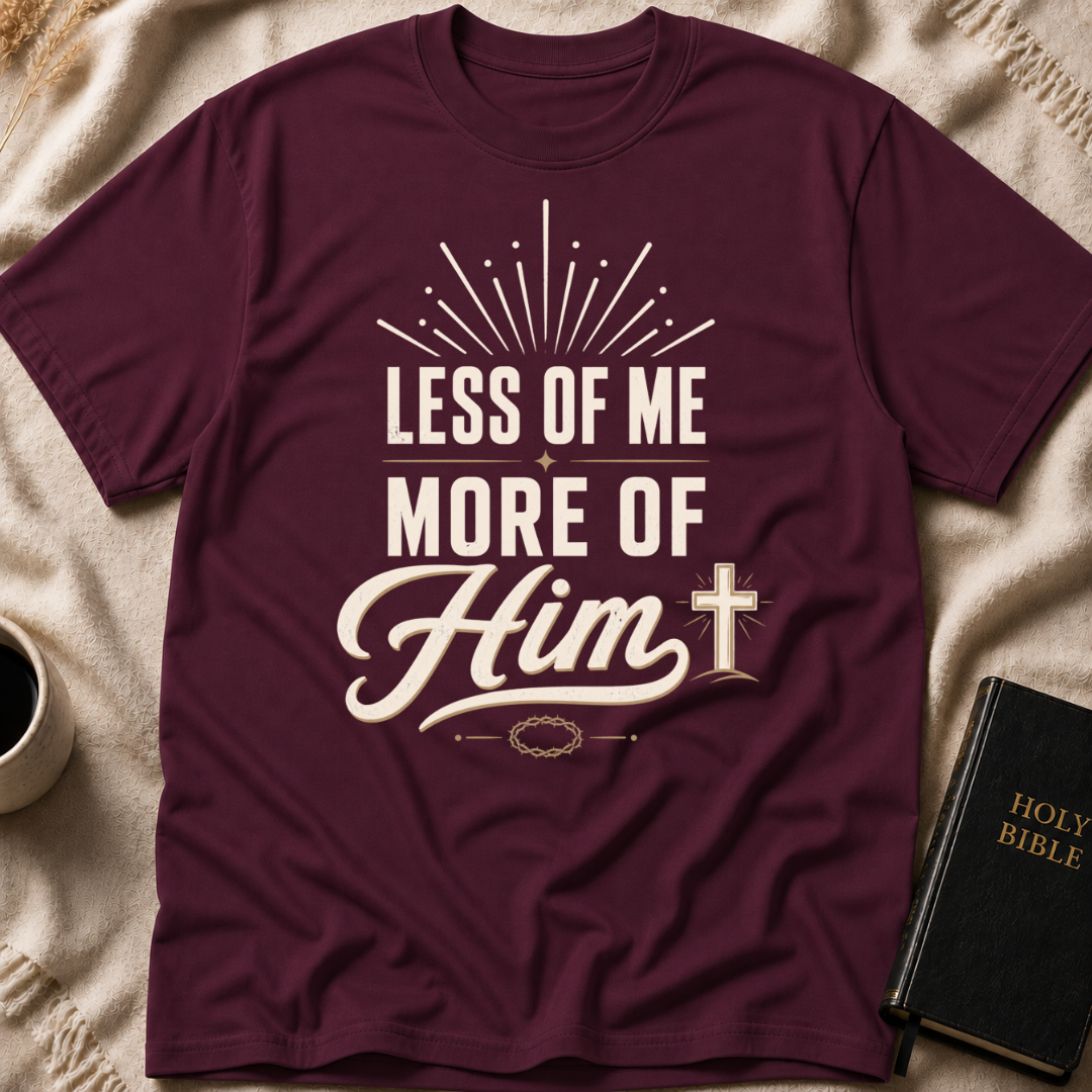 Less of Me More of Him T-Shirt