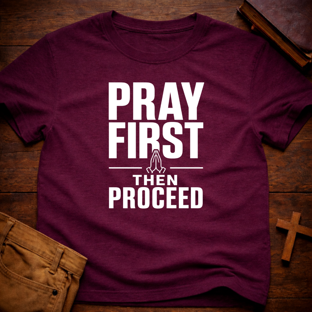Pray First Then Proceed T-Shirt