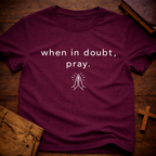 When in doubt, pray T-Shirt