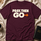 PRAY, THEN GO T-Shirt