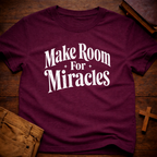 Make Room For Miracles T-Shirt
