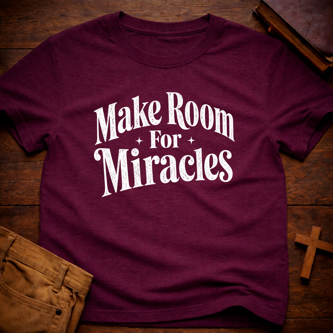 Make Room For Miracles T-Shirt