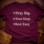 Pray Big Trust Deep Rest Easy T-Shirt