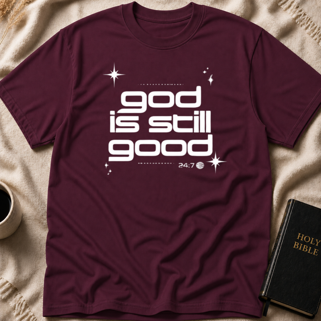 God Is Still Good 24/7 T-Shirt
