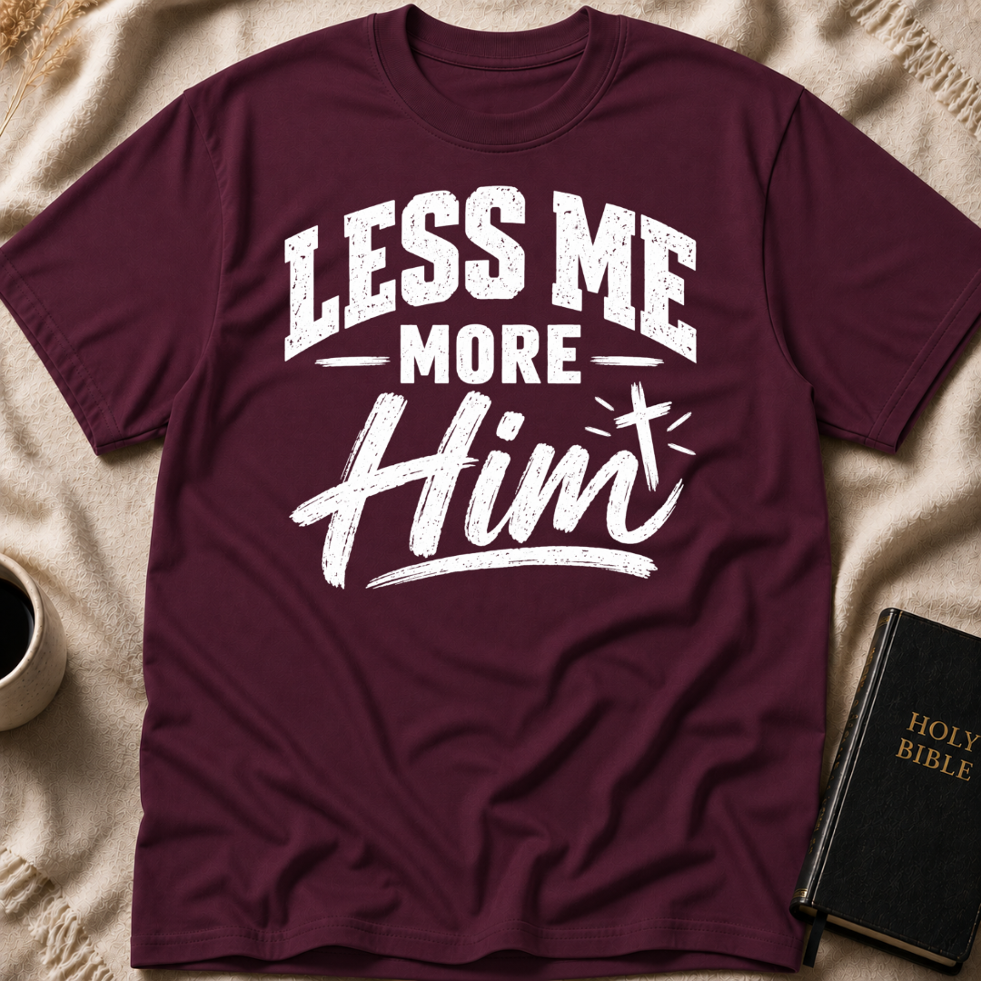 Less Me, More Him T-Shirt